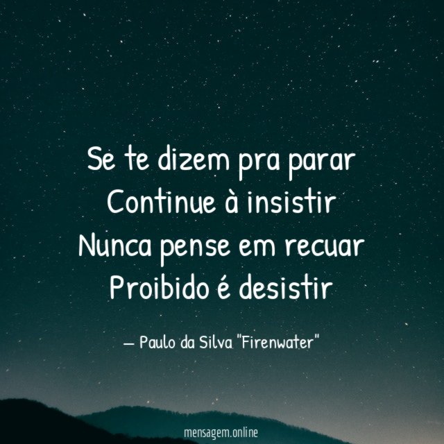 Se te dizem pra parar Continue à insistir Nunca pense