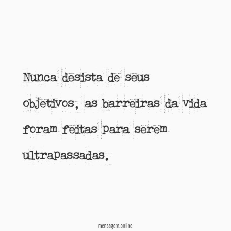 Nunca desista de seus objetivos