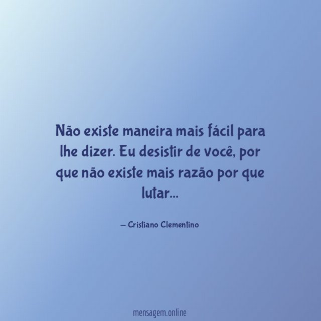 Não existe maneira mais fácil para lhe dizer