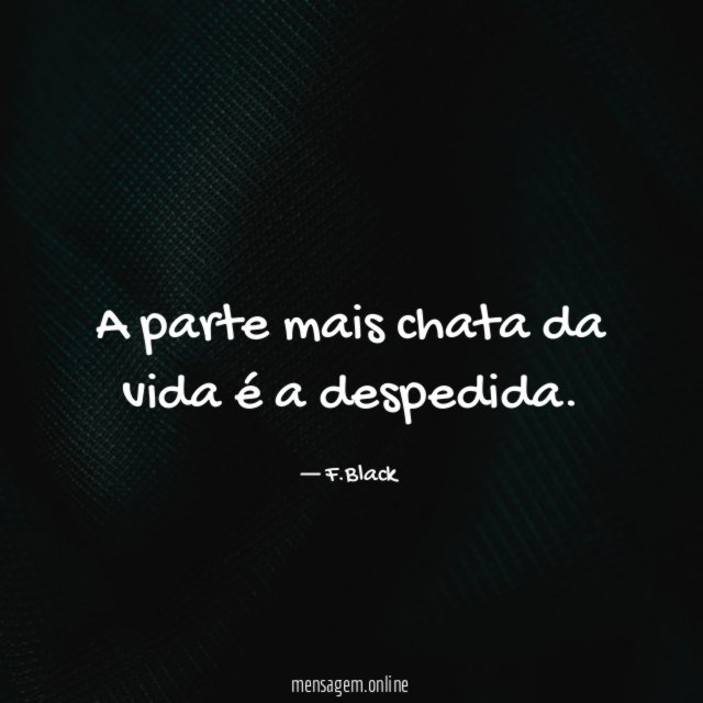 A parte mais chata da vida é a despedida
