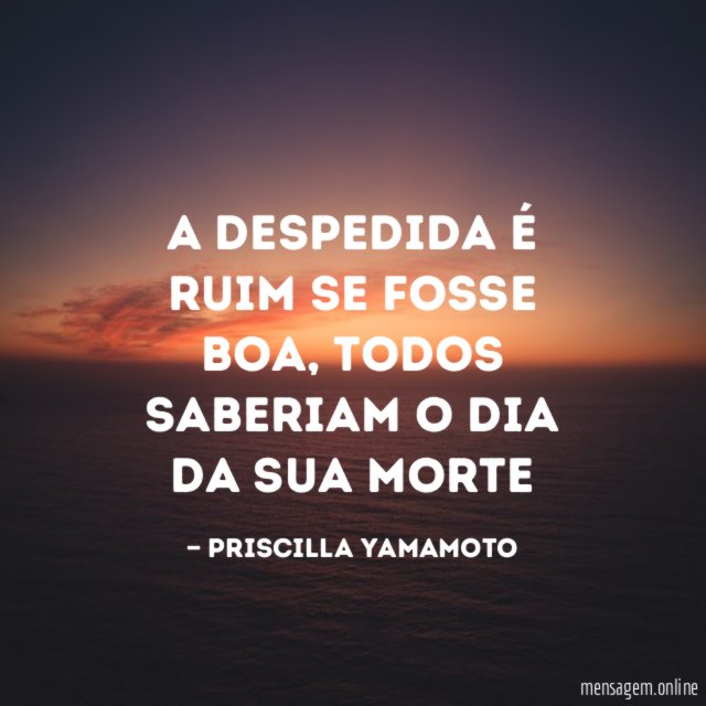 A despedida é ruim se fosse boa
