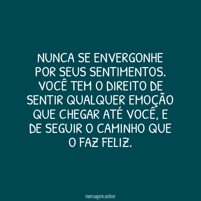 Nunca se envergonhe por seus sentimentos