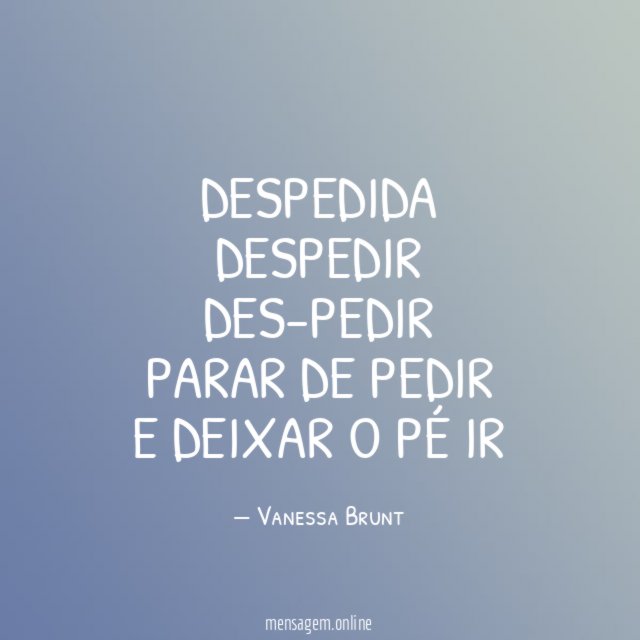 DESPEDIDA DESPEDIR DES-PEDIR PARAR DE PEDIR E DEIXAR O PÉ IR