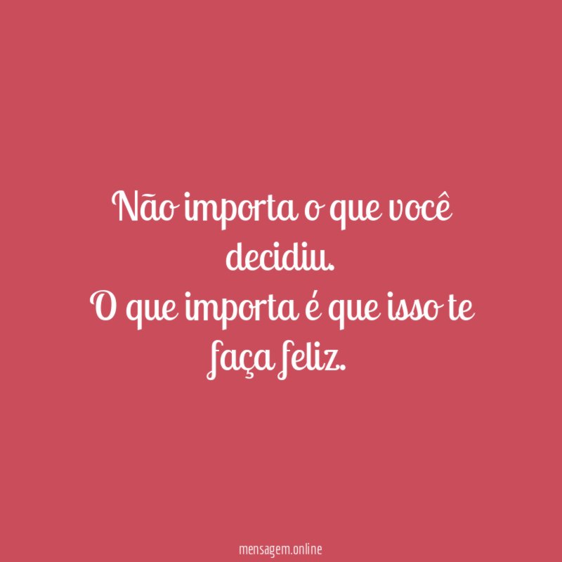 Não importa o que você decidiu