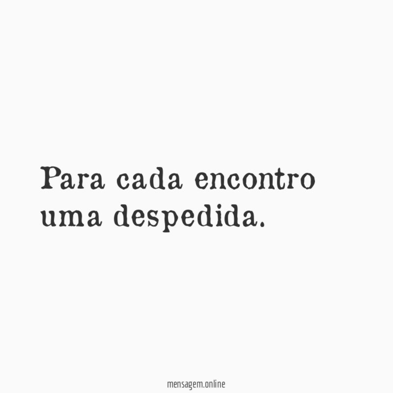 Para cada encontro uma despedida