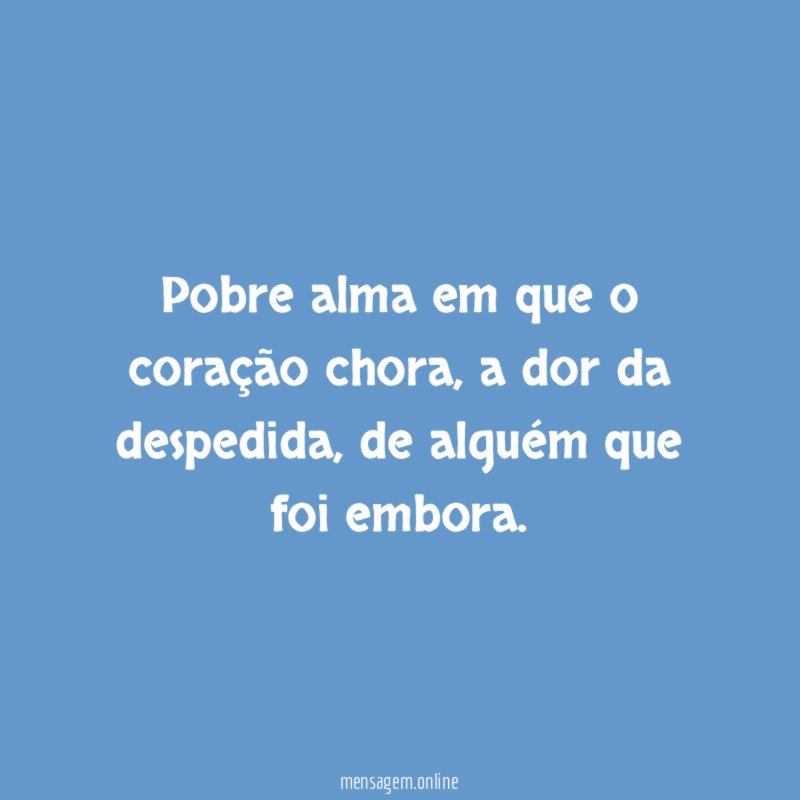 Pobre alma em que o coração chora