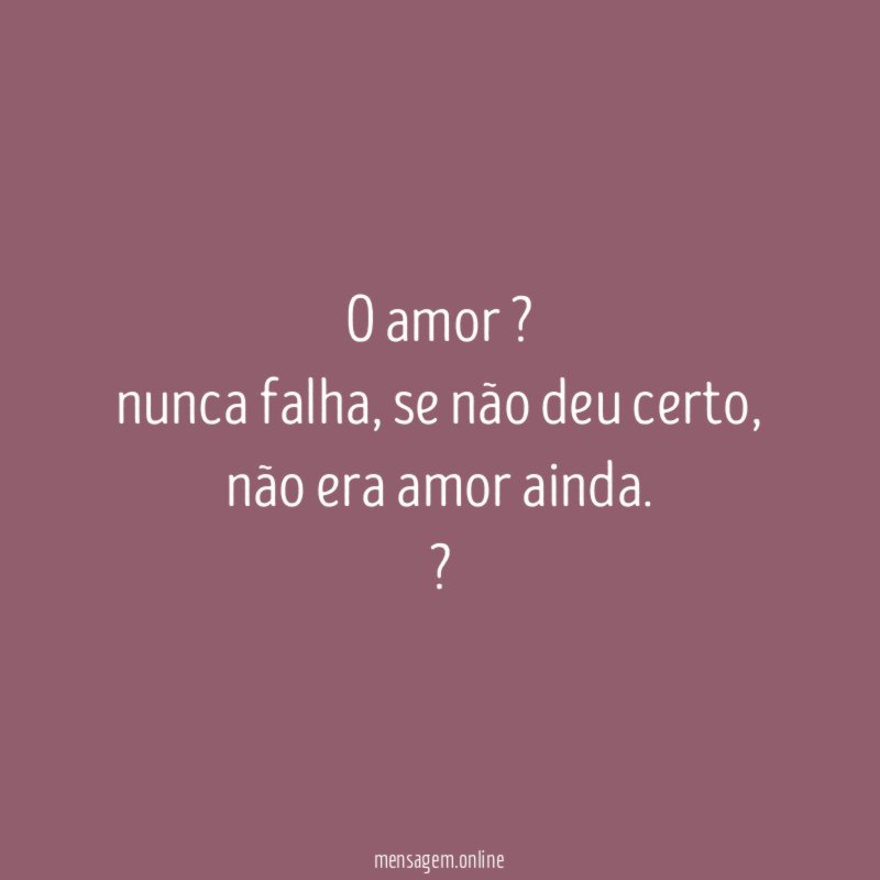 O amor ? nunca falha