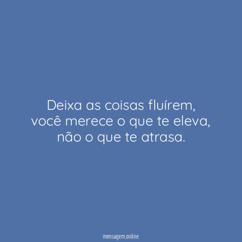 Deixa as coisas fluírem ✨