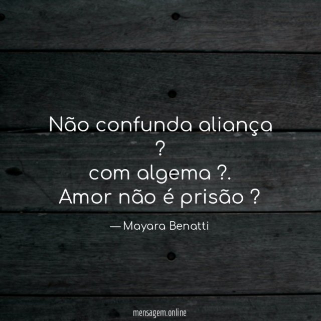 Não confunda aliança ? com algema ?