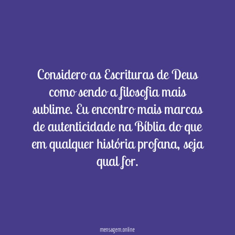 Considero as Escrituras de Deus como sendo a filosofia mais sublime