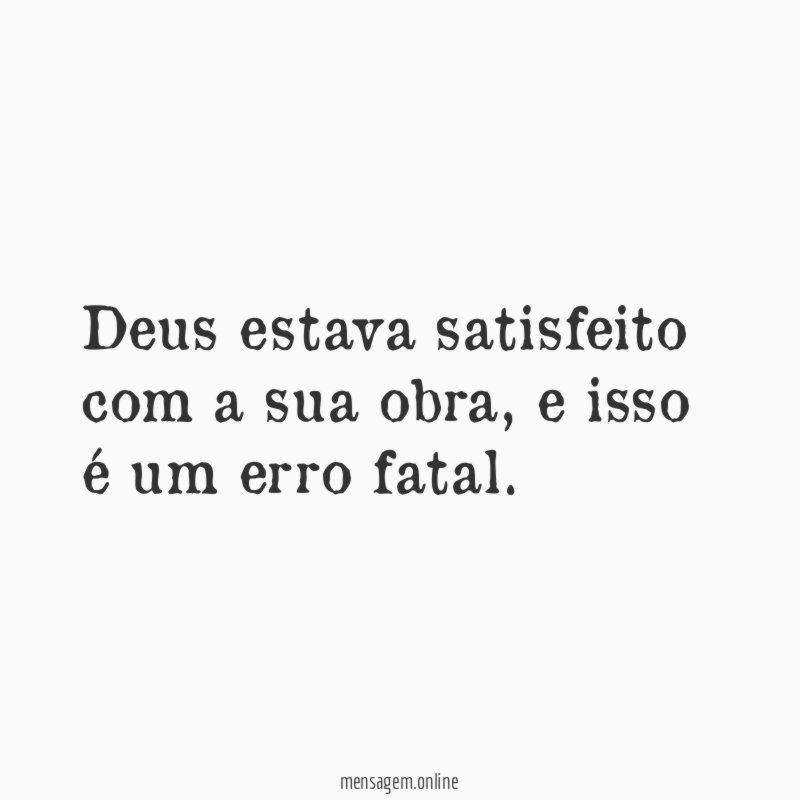 Deus estava satisfeito com a sua obra