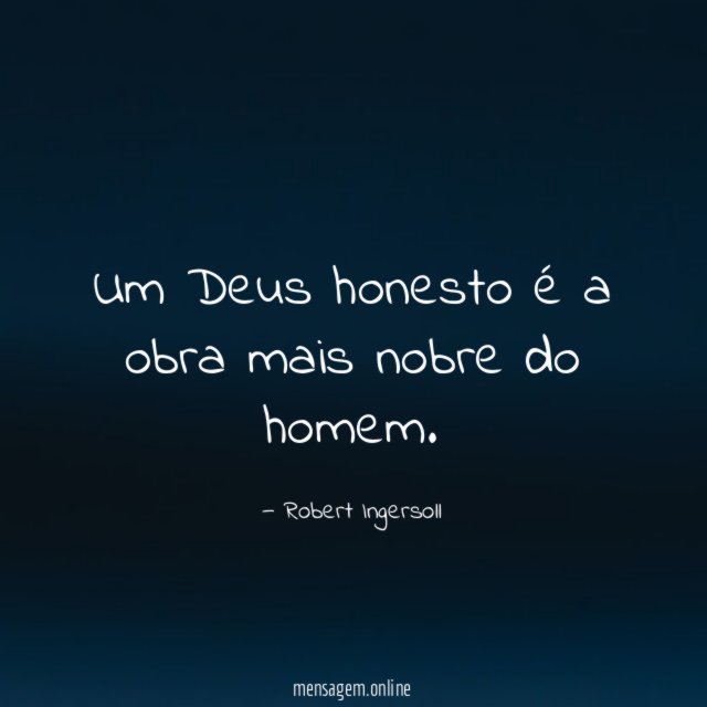 Um Deus honesto é a obra mais nobre do homem