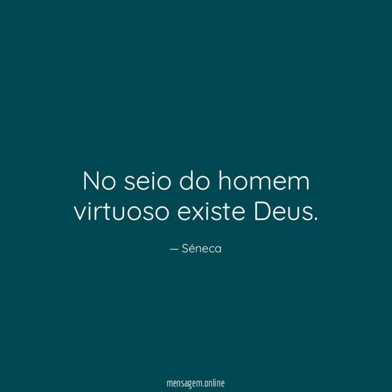 No seio do homem virtuoso existe Deus