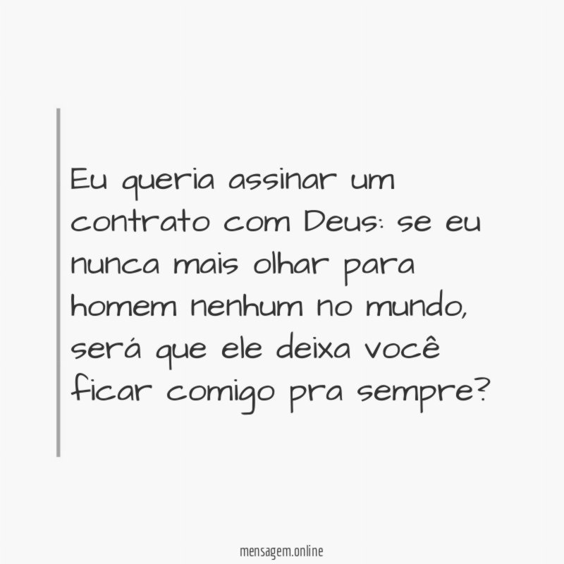 Eu queria assinar um contrato com Deus