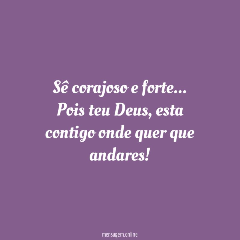 Sê corajoso e forte