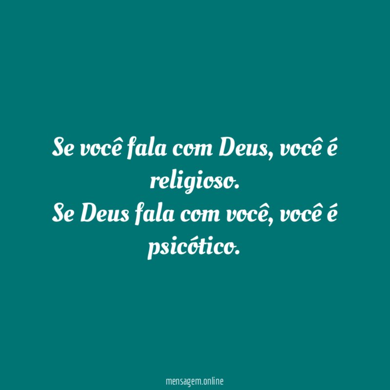 Se você fala com Deus