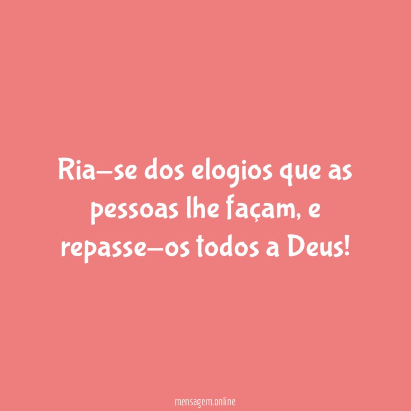 Ria-se dos elogios que as pessoas lhe façam