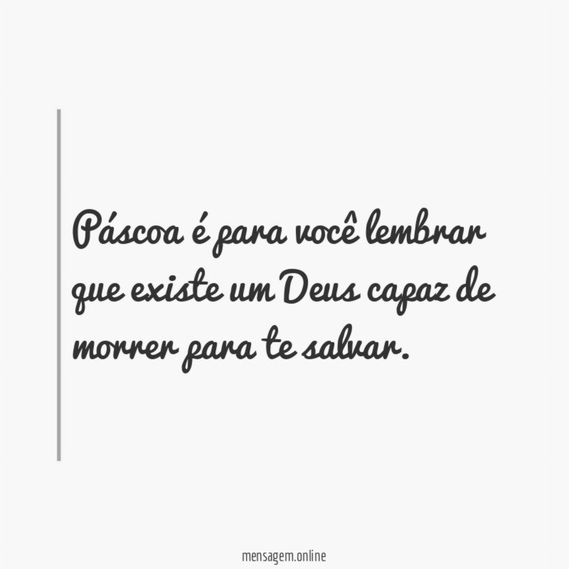 Páscoa é para você lembrar que existe um