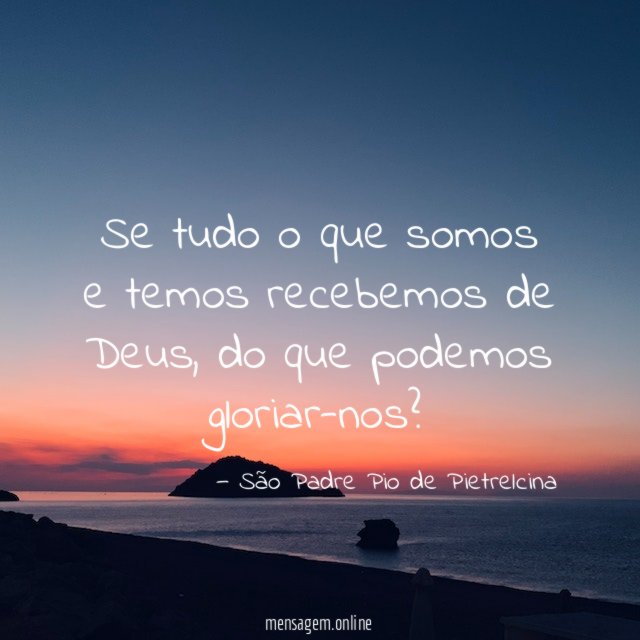 Se tudo o que somos e temos recebemos de Deus