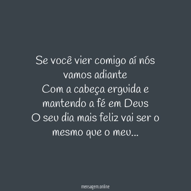 Se você vier comigo aí nós vamos adiante Com