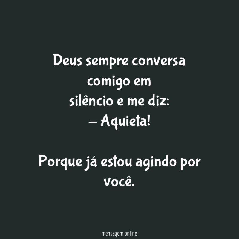 Deus sempre conversa comigo em silêncio e me diz
