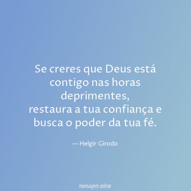 Se creres que Deus está contigo nas horas deprimentes