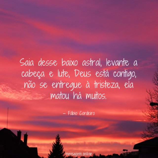 Saia desse baixo astral