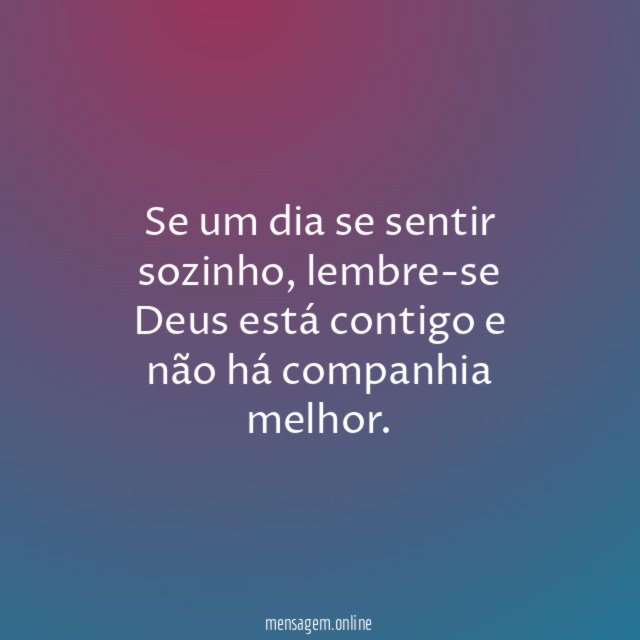 Se um dia se sentir sozinho