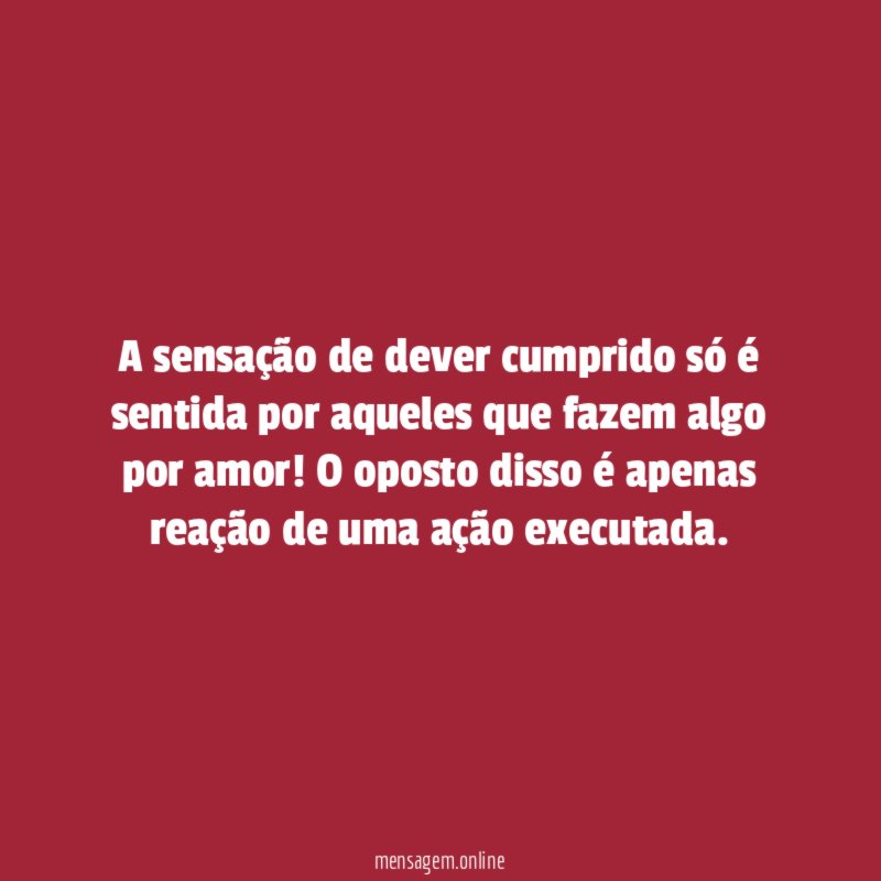 A sensação de dever cumprido só é sentida
