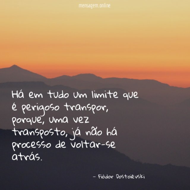 Há em tudo um limite que é perigoso transpor