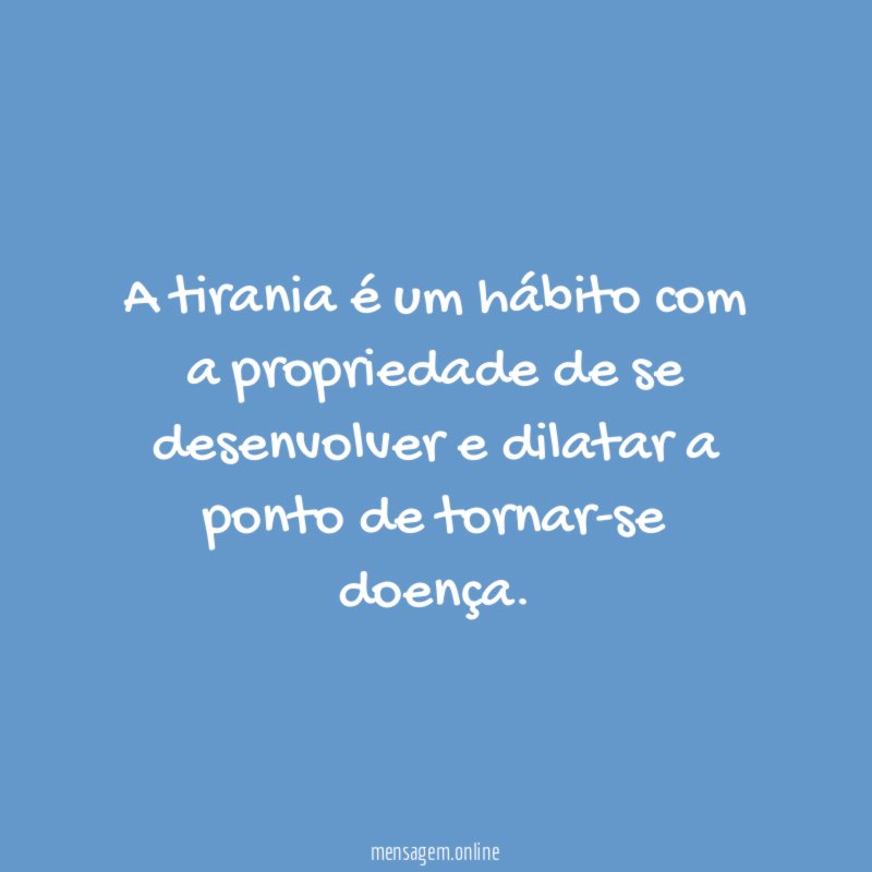 A tirania é um hábito com a propriedade