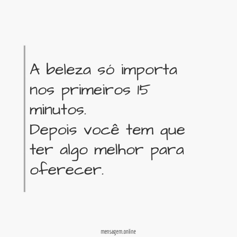 A beleza só importa nos primeiros 15 minutos