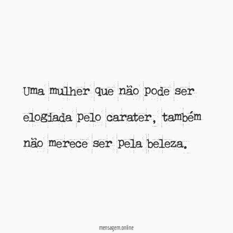 Uma mulher que não pode ser elogiada pelo carater