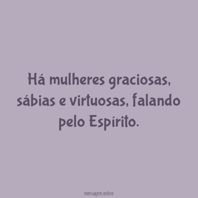 Há mulheres graciosas