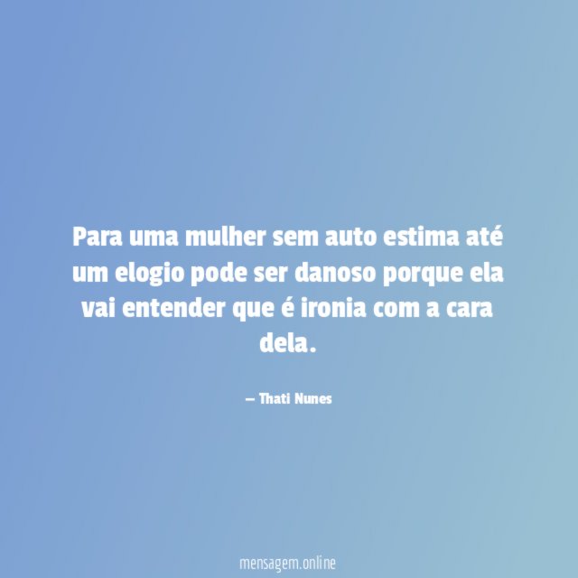 Para uma mulher sem auto estima até um