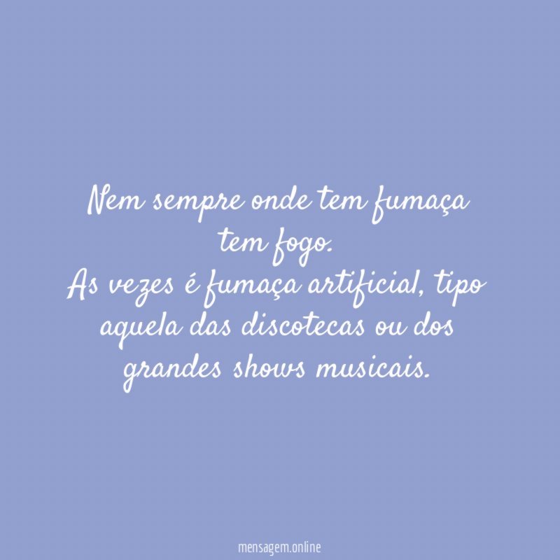 Nem sempre onde tem fumaça tem fogo