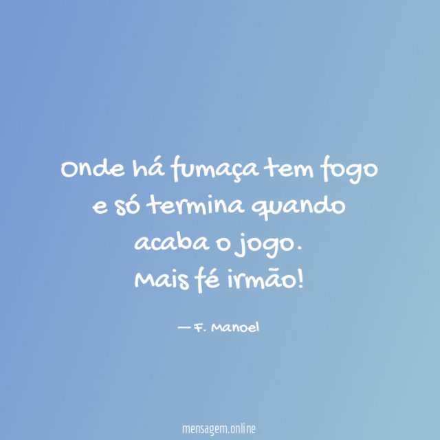 Onde há fumaça tem fogo e só termina