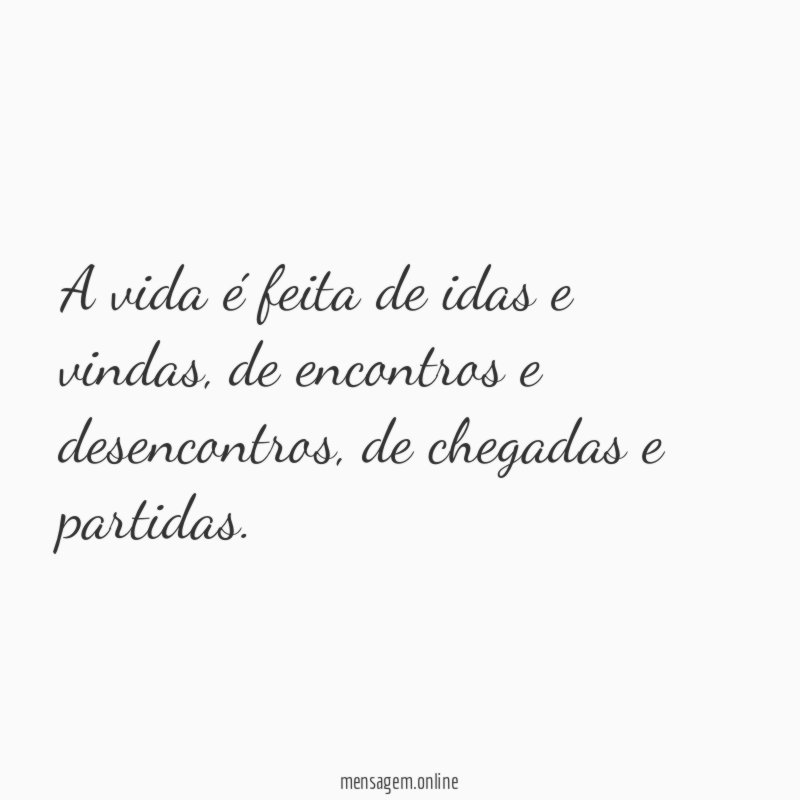 A vida é feita de idas e vindas