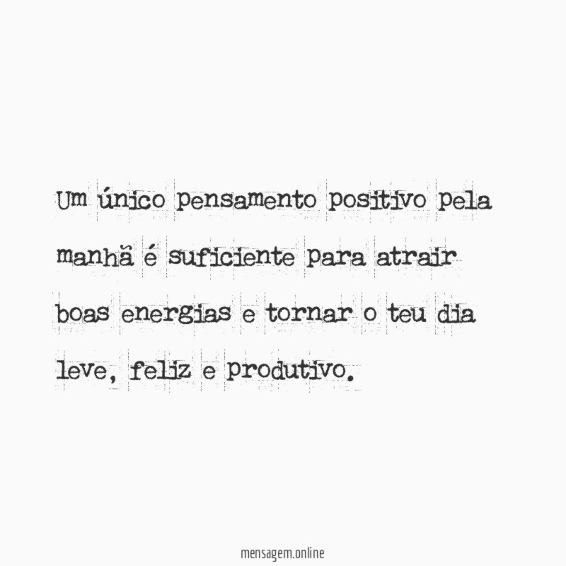 Um único pensamento positivo pela manhã é suficiente