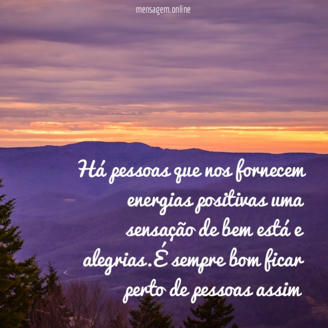 Há pessoas que nos fornecem energias positivas uma