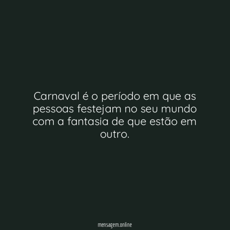 Carnaval é o período em que as pessoas
