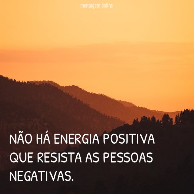 Não há energia positiva que resista as pessoas negativas