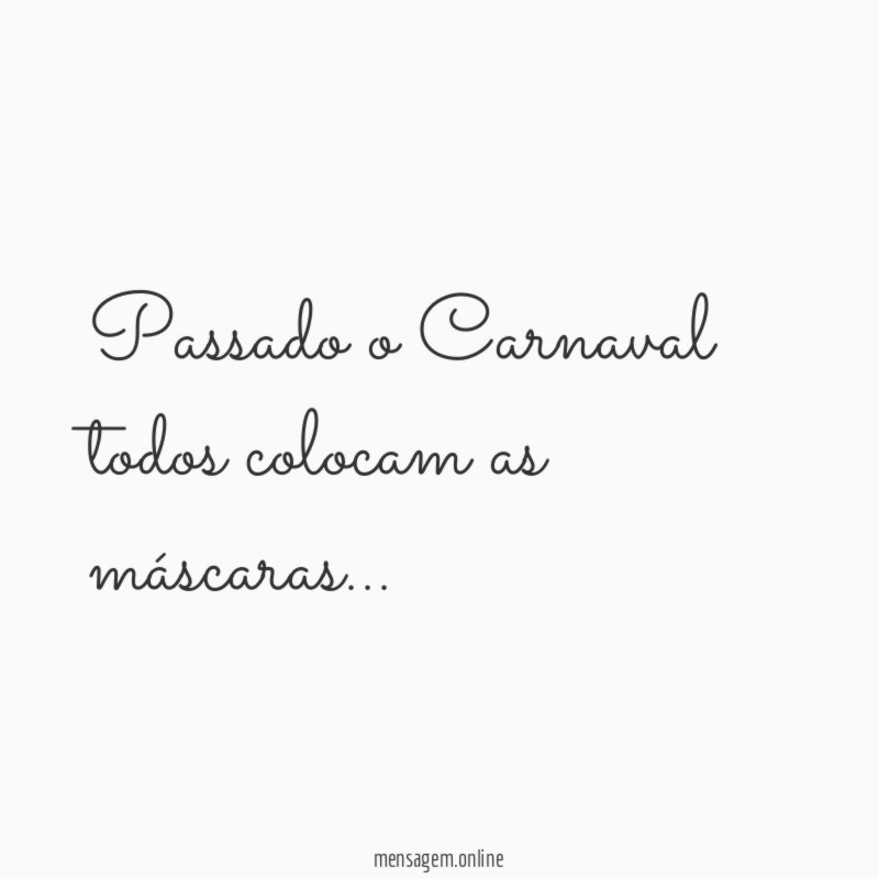 Passado o Carnaval todos colocam as máscaras