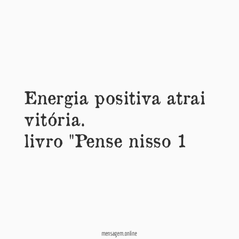 Energia positiva atrai vitória.