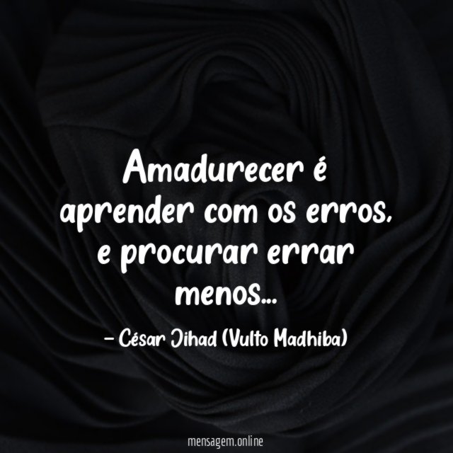 Amadurecer é aprender com os erros