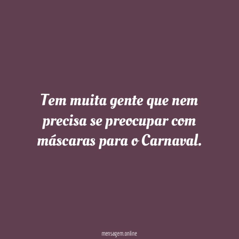Tem muita gente que nem precisa se preocupar