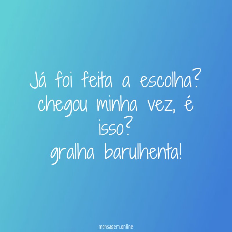 já foi feita a escolha