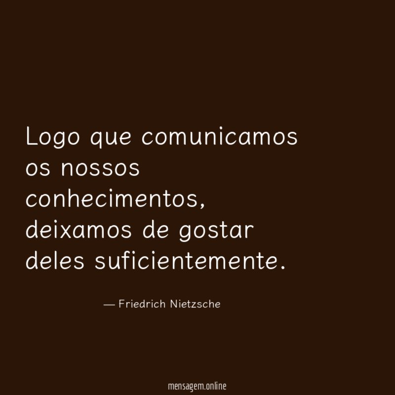 Logo que comunicamos os nossos conhecimentos