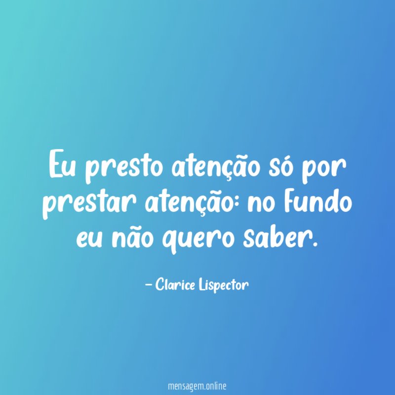 Eu presto atenção só por prestar atenção