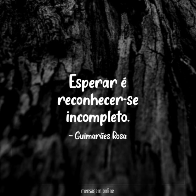 Esperar é reconhecer-se incompleto